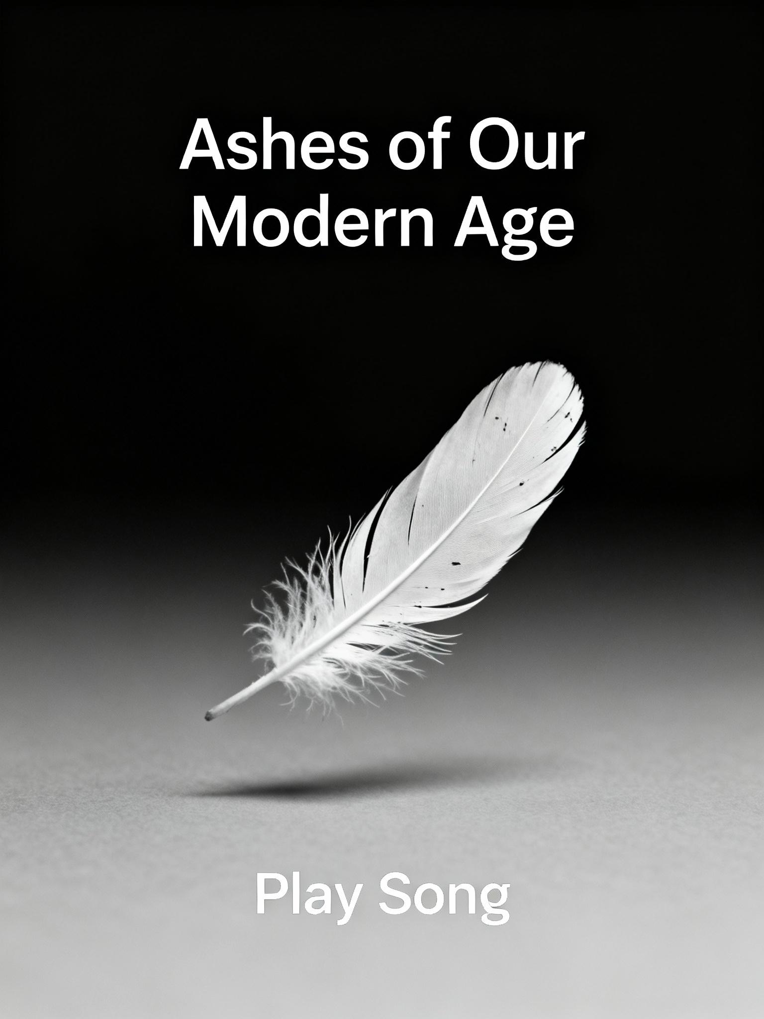 Ashes of Our Modern Age
